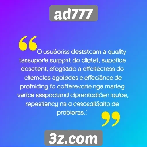Suporte ao cliente do ad777 é elogiado pelos usuários